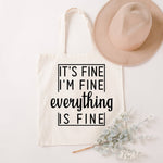 It's Fine, I'm Fine, Everything Is Fine- Tote Bag